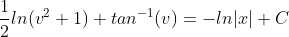 \frac{1}{2}ln(v^{2}+1)+tan^{-1}(v)=-ln|x|+C